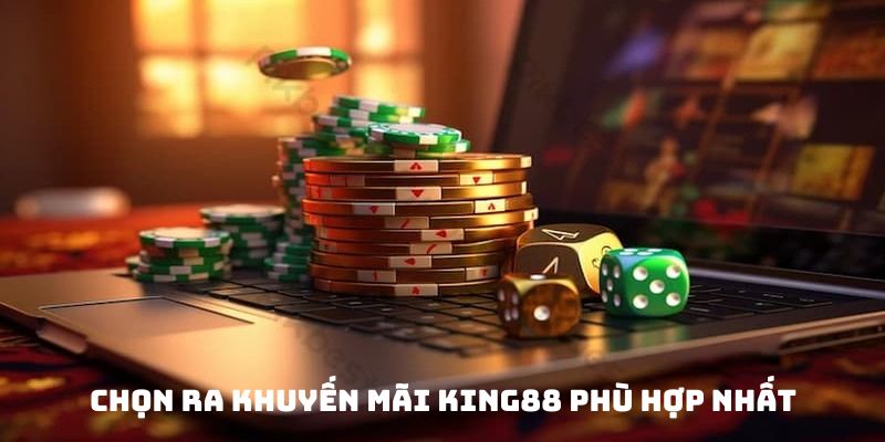 Chọn ra khuyến mãi King88 phù hợp nhất