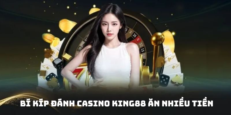 Nằm lòng các phương pháp đánh casino nhà cái ăn nhiều thưởng